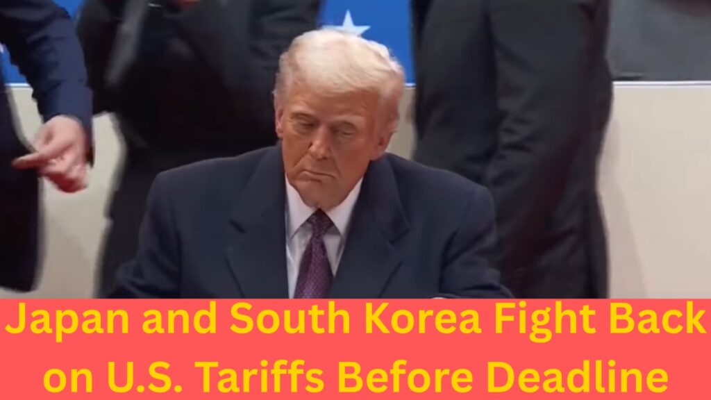 Japan and South Korea Fight Back on U.S. Tariffs Before Deadline